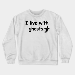 I live with ghosts Crewneck Sweatshirt